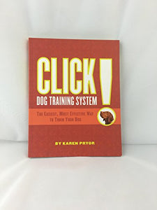 Click! Dog Training System...The Easiest, Most Effective Way To 