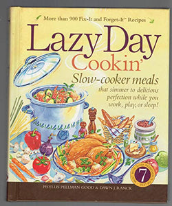 Lazy Day Cookin': Slow-Cooker Meals That Simmer to Delicious Perfection While You Work, Play or Sleep! 