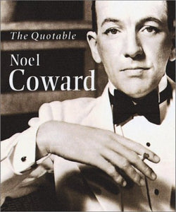 The Quotable Noel Coward 