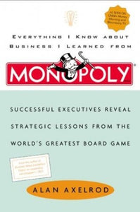 Everything I Know About Business I Learned from Monopoly 