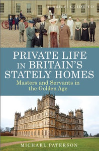 A Brief Guide to Private Life in Britain's Stately Homes 