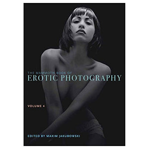 The Mammoth Book of Erotic Photography, Volume 4 