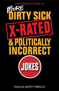 The Mammoth Book of More Dirty, Sick, X-Rated and Politcally Incorrect Jokes 