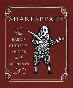 Shakespeare: The Bard's Guide to Abuses and Affronts 