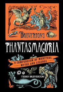 Breverton's Phantasmagoria: A Compendium of Monsters, Myths and Legends 