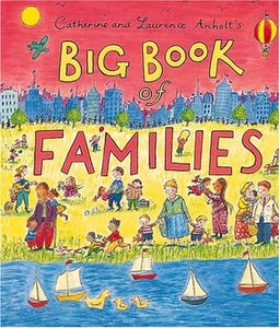 Catherine and Laurence Anholt's Big Book of Families 