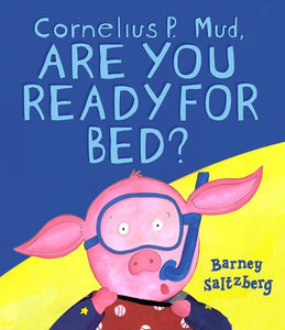 Cornelius P. Mud, Are You Ready for Bed? 