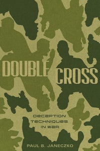 Double Cross: Deception Techniques in War 