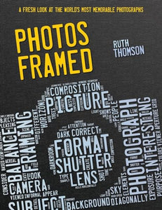 Photos Framed: A Fresh Look at the World's Most Memorable Photographs 