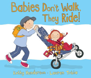 Babies Don't Walk, They Ride! 