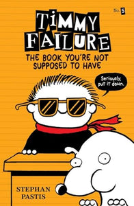 Timmy Failure: The Book You're Not Supposed to Have 