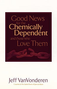 Good News for the Chemically Dependent and Those Who Love Them 