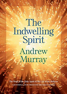 The Indwelling Spirit – The Work of the Holy Spirit in the Life of the Believer 