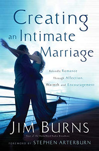 Creating an Intimate Marriage – Rekindle Romance Through Affection, Warmth and Encouragement 