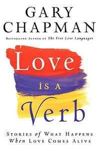 Love is a Verb – Stories of What Happens When Love Comes Alive 