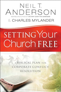 Setting Your Church Free – A Biblical Plan for Corporate Conflict Resolution 