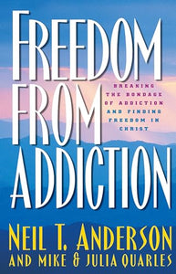 Freedom from Addiction – Breaking the Bondage of Addiction and Finding Freedom in Christ 