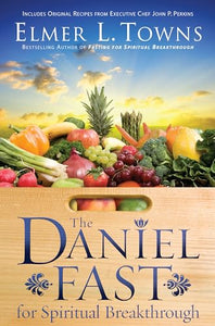 The Daniel Fast for Spiritual Breakthrough 