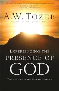 Experiencing the Presence of God – Teachings from the Book of Hebrews 