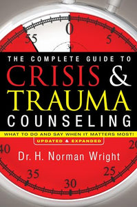 The Complete Guide to Crisis & Trauma Counseling – What to Do and Say When It Matters Most! 