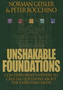 Unshakable Foundations – Contemporary Answers to Crucial Questions about the Christian Faith 