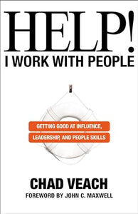 Help! I Work with People – Getting Good at Influence, Leadership, and People Skills 