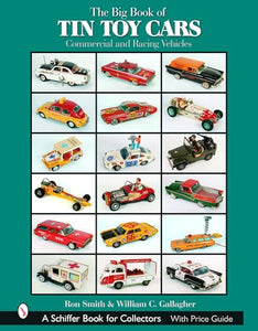 The Big Book of Tin Toy Cars: Commercial and Racing Vehicles 