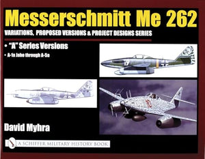 Messerschmitt Me 262: Variations, Proposed Versions & Project Designs Series 