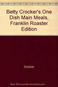 Betty Crocker's One Dish Main Meals, Franklin Roaster Edition 