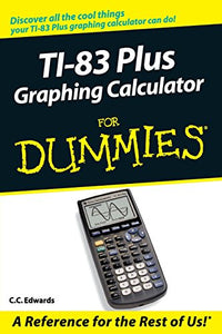 TI-83 Plus Graphing Calculator For Dummies 