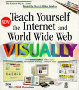 Teach Yourself the Internet and the World Wide Web Visually 