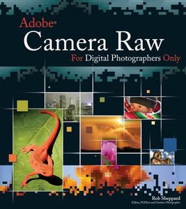 Adobe Camera Raw for Digital Photographers Only 