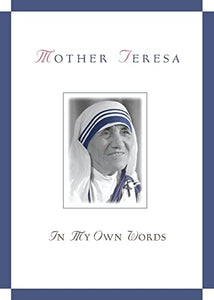 Mother Teresa, in My Own Words 