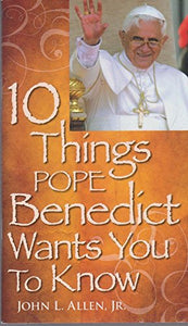 10 Things Pope Benedict XVI Wants You to Know 