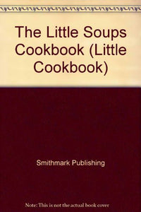 The Little Soup Cookbook 