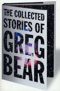 The Collected Stories of Greg Bear 