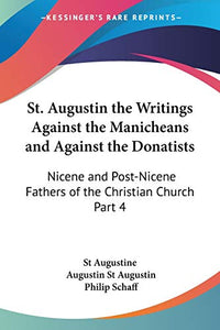 St. Augustin the Writings Against the Manicheans and Against the Donatists (1887) 