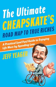 The Ultimate Cheapskate's Road Map to True Riches 