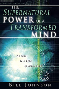 The Supernatural Power of a Transformed Mind 