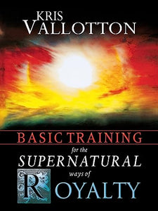 Basic Training for the Supernatural Ways of Royalty 