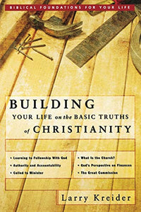 Building Your Life on the Basic Truths of Christianity 