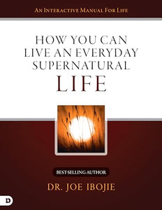 How You Can Live an Everyday Supernatural Life 