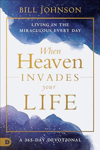 When Heaven Invades Earth: A 365-Day Devotional 