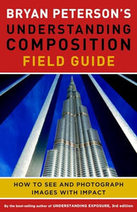 Bryan Peterson′s Understanding Composition Field G uide 