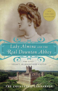 Lady Almina and the Real Downton Abbey 