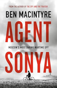 AGENT SONYA: MOSCOW'S MOST DARING WARTIME SPY 