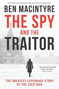 The Spy and the Traitor: The Greatest Espionage Story of the Cold War 