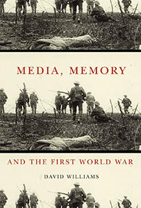 Media, Memory, and the First World War 