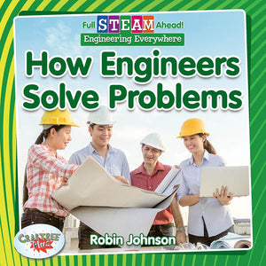 Full STEAM Ahead!: How Engineers Solve Problems 