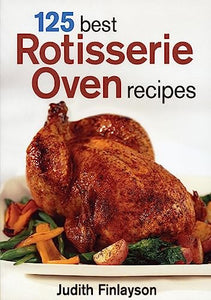 125 Best Rotisserie Oven Recipes 